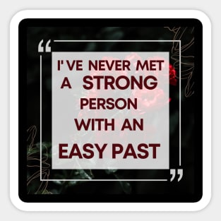 I Have Never Met A Strong Person With An Easy Past - 2 Sticker